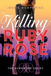 Killing Ruby Rose - Jessie Humphries