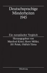 Deutschsprachige Minderheiten 1945: Ein Europaischer Vergleich - Manfred Kittel, Horst Moller, Jiri Pe Ek, Oldrich Tuma