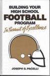 Building Your High School Football Program: In Pursuit of Excellence - Joseph G. Pacelli