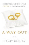 A Way Out: A Story for Anyone Who Feels Trapped in a Bad Relationship - Nancy Hannan