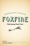 Wild Spring Plant Foods: The Foxfire AMericana Library (7) - Foxfire Students