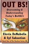 Out BS!: Overcoming and Understanding Today’s BullSh!t - Sabastian Moore, Elevia DeNobelia