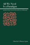 All We Need Is a Paradigm: Essays on Science, Economics, and Logic from the Harvard Review of Philosophy - S. Phineas Upham, Stanley Cavell