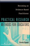 Practical Research Methods for Educators: Becoming an Evidence-Based Practitioner - Ennio Cipani