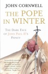 The Pope in Winter: The Dark Face of John Paul II's Papacy - John Cornwell