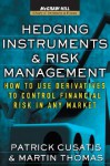 Hedging Instruments and Risk Management: How to Use Derivatives to Control Financial Risk in Any Markhow to Use Derivatives to Control Financial Risk in Any Market Et - Patrick Cusatis, Martin Thomas