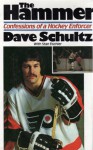 The Hammer: Confessions Of A Hockey Enforcer - Dave Schultz