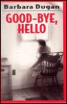 Good-Bye, Hello - Barbara Dugan