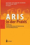 Aris in Der Praxis: Gestaltung, Implementierung Und Optimierung Von Geschaftsprozessen - August-Wilhelm Scheer, Wolfram Jost