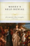 Moses' Self-Denial - Jeremiah Burroughs