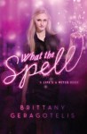 What the Spell (Life's a Witch) - Brittany Geragotelis