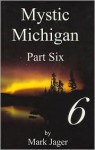 Mystic Michigan Part Four - Mark Jager