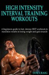 HIIT: High Intensity Interval Training Workout: A Beginners Guide to Fast, Intense HIIT workouts to maximize results in losing weight and gain muscle (HIIT, ... Weight, Gain Muscle, Crossfit Training) - Tom Craig