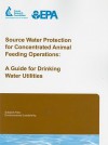 Source Water Protection For Concentrated Animal Feeding Operations: - Richard Gullick, Richard A. Brown