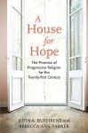 A House for Hope: The Promise of Progressive Religion for the Twenty-First Century - John A. Buehrens, Rebecca Ann Parker, John Beuhrens