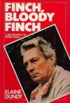 Finch, Bloody Finch: A Life of Peter Finch - Elaine Dundy