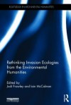 Rethinking Invasion Ecologies from the Environmental Humanities - Iain McCalman, Jodi Frawley