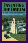 Inventing the Dream: California through the Progressive Era (Americans and the California Dream) - Kevin Starr