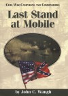 Last Stand at Mobile - John C. Waugh, Grady McWhiney