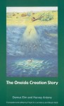 The Oneida Creation Story - Demus Elm, Harvey Antone, Floyd G. Lounsbury, Bryan Gick