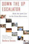 Down the Up Escalator: How the 99 Percent Live in the Great Recession - Barbara Garson