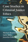 Case Studies in Criminal Justice Ethics - Michael C. Braswell