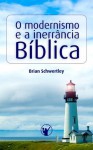 O Modernismo e a Inerrância Bíblica - Brian Schwertley, Manoel Canuto, Heraldo Almeida, Denise Meister