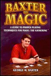 Baxter on Magic: A Guide to Proper Playing Techniques for Magic, the Gathering - George H. Baxter