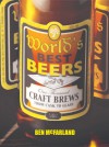 World's Best Beers: One Thousand Craft Brews from Cask to Glass - Ben McFarland