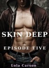 Skin Deep: Episode Five - Lola Carson