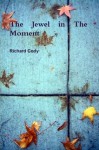 The Jewel in the Moment - Richard Cody