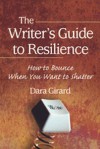 The Writer's Guide to Resilience - Dara Girard