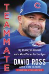 Teammate: My Journey in Baseball and a World Series for the Ages - Don Yaeger, David Ross, Theo Epstein