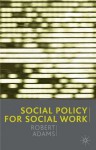 Social Policy for Social Work - Robert Adams