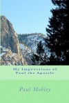 My Impressions of Paul the Apostle - Paul Mobley