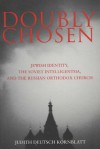 Doubly Chosen: Jewish Identity, the Soviet Intelligentsia, and the Russian Orthodox Church - Judith Deutsch Kornblatt