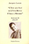 Seminario 24: "L'Insu que Sait de L'Une-Bévue S'Aile à Mourre" 1976-1977, Versión íntegra - Jacques Lacan