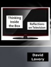 Thinking Inside the Box: Reflections on Television - David Lavery