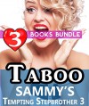 Taboo: Sammy's Tempting Stepbrother 3: 3 Books Special Bundle Mystery: Hot Girl Lonely Wife Erotica Sex Stories... - Ella Gottfried