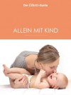 Alleinerziehend - aber nicht allein! (ELTERN Guide): Der große Alleinerziehenden-Guide (German Edition) - Nina Berendonk, Ulrike Blieffert, Christine Börger, Verena Hegdorn, Xenia Frenkel, Anne Ziehres