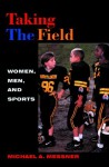 Taking The Field: Women, Men, and Sports (Sport and Culture) - Michael A. Messner