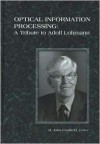 Optical Information Processing: A Tribute to Adolf Lohmann - H. John Caulfield