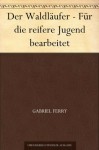 Der Waldläufer - Für die reifere Jugend bearbeitet (German Edition) - Gabriel Ferry