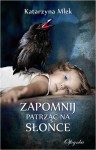 Zapomnij patrząc na słońce - Katarzyna Mlek