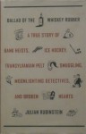 Ballad of the Whiskey Robber: A True Story of Bank Heists, Ice Hockey, Transylvanian Pelt Smuggling, Moonlighting Detectives, and Broken Hearts - Julian Rubinstein