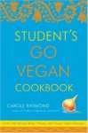 Student's Go Vegan Cookbook: Over 135 Quick, Easy, Cheap, and Tasty Vegan Recipes - Carole Raymond