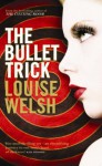 The Bullet Trick - Louise Welsh