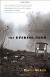 The Evening Hour: A Novel - Carter Sickels