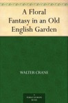 A Floral Fantasy in an Old English Garden - Walter Crane