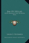 Jim of Hellas; Or, In Durance Vile / Bethesda Pool - Laura E. Richards